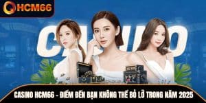 Casino HCM66 - Điểm Đến Bạn Không Thể Bỏ Lỡ Trong Năm 2025