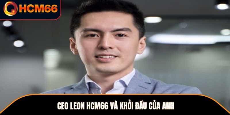 CEO LEON HCM66 và khởi đầu của anh