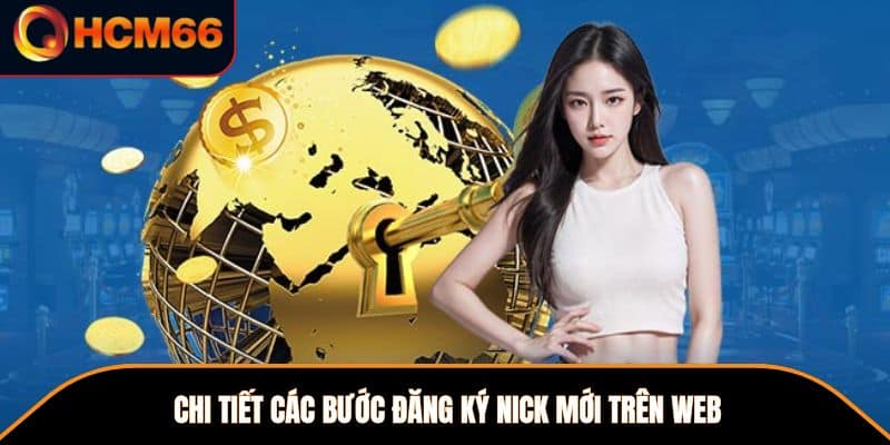 Chi tiết các bước đăng ký nick mới trên web