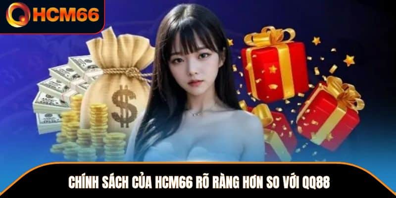 Chính sách của HCM66 rõ ràng hơn so với QQ88