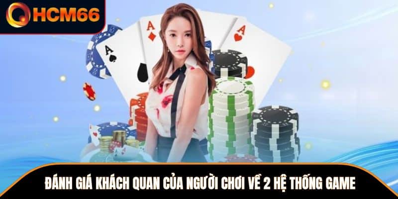 Đánh giá khách quan của người chơi về 2 hệ thống game