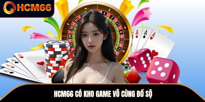 HCM66 có kho game vô cùng đồ sộ 