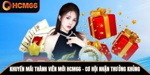 Khuyến Mãi Thành Viên Mới HCM66 – Cơ Hội Nhận Thưởng Khủng