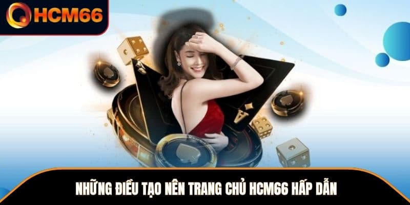 Những điều tạo nên trang chủ HCM66 hấp dẫn 