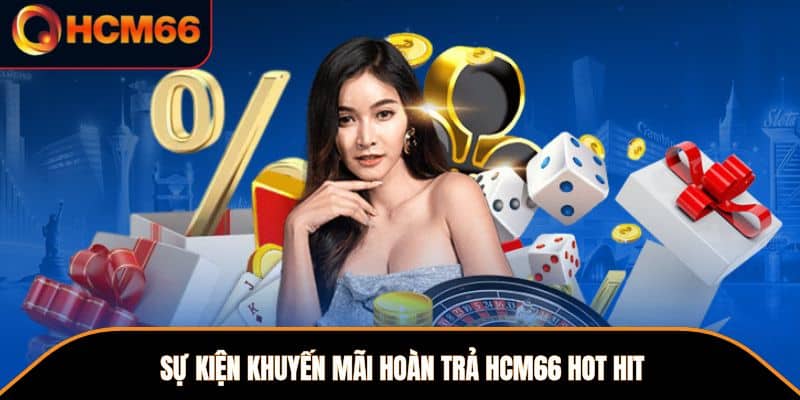 Sự kiện khuyến mãi hoàn trả HCM66 hot hit