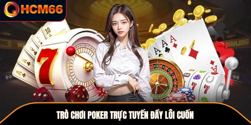 Trò chơi Poker trực tuyến đầy lôi cuốn 